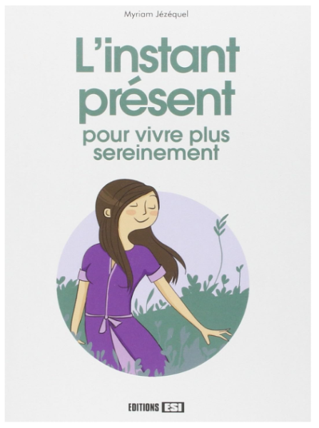 Livre L'instant présent pour vivre plus sereinement – Myriam Jézéquel