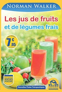 Les Jus De Fruits Et De Legumes Frais - Norman Walker Les Jus De Fruits Et De Legumes Frais Norman Walker