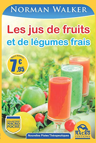 Les Jus De Fruits Et De Legumes Frais - Norman Walker Les Jus De Fruits Et De Legumes Frais Norman Walker