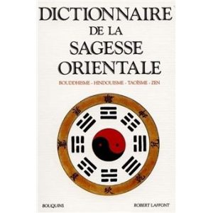 Dictionnaire De La Sagesse Orientale - Bouddhisme, Hindouisme, Taoïsme, Zen