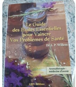 Livre Le guide des huiles essentielles pour vaincre vos problèmes de santé