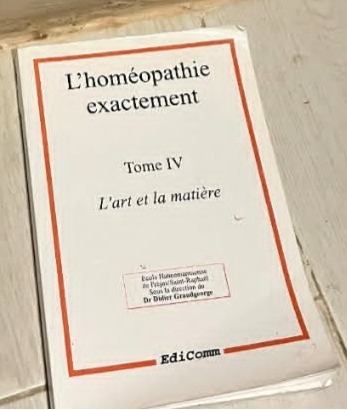 L'homéopathie exactement – Tome IV : L'art et la matière
